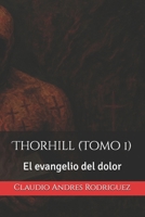 Thorhill (Tomo 1): El evangelio del dolor (Spanish Edition) B0FFFWPKCD Book Cover