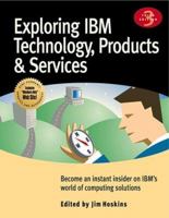 Exploring IBM Technology, Products, & Services: Become an Instant Insider on IBM's World of Computing Solutions 1885068441 Book Cover