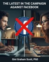 The Latest in the Campaign Against Facebook: What’s Wrong with Facebook and What We Can Do to Fix It 1949537889 Book Cover