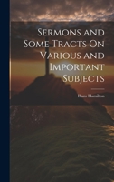 Sermons and Some Tracts On Various and Important Subjects 102175773X Book Cover
