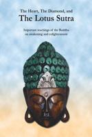 The Heart, The Diamond and The Lotus Sutra: Important teachings of the Buddha on awakening and enlightenment 0981061338 Book Cover