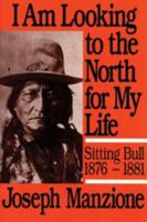 I Am Looking to the North for My Life (University of Utah publications in the American West) 0874803543 Book Cover