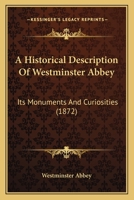 A Historical Description of Westminster Abbey: Its Monuments and Curiosities 101731943X Book Cover