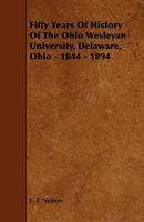 Fifty Years of History of the Ohio Wesleyan University, Delaware, Ohio: 1844-1894 1362278785 Book Cover