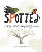 SPOTTED: A Tiny Bird's Magical Journey B08C9CPTRX Book Cover
