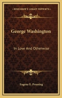 George Washington: In Love And Otherwise 1163176338 Book Cover