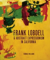 Frank Lobdell: Abstract Expressionism in California, 1945-1967 1848223951 Book Cover