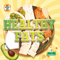 Healthy Fats (Why Should I Eat This?) 1039881203 Book Cover