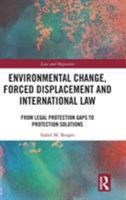 Environmental Change, Forced Displacement and International Law: from legal protection gaps to protection solutions 0367534150 Book Cover