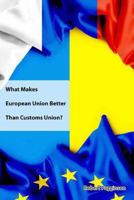 What Makes European Union Better Than Customs Union? 1494399407 Book Cover