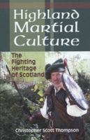 Highland Martial Culture: The Fighting Heritage of Scotland 1581606923 Book Cover