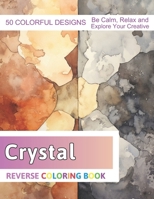 Crystal Reverse Coloring Book: Stress Relief And Relaxation Reverse Coloring Pages B0CPQW83QQ Book Cover