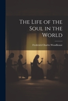 The Life of the Soul in the World 1021666890 Book Cover