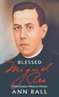 Blessed Miguel Pro: 20Th-Century Mexican Martyr 0895555425 Book Cover