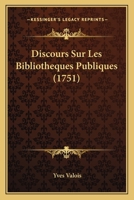 Discours Sur Les Bibliotheques Publiques (1751) 1120611253 Book Cover