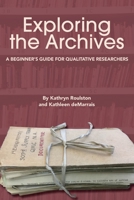 Exploring the Archives: A Beginner's Guide for Qualitative Researchers 1975503120 Book Cover