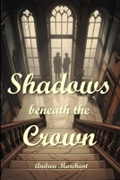 Shadows Beneath the Crown: A Sam "Too" True Mystery: Power Protects Itself. Justice Requires Someone Willing to Disagree (Thrilling Crime, Fantasy and Science Fiction) B0GXP4XMD2 Book Cover