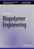 Biopolymer Engineering (Synthesis Lectures on Chemical Engineering and Biochemical Engineering) 3031988671 Book Cover