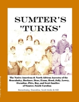 Sumter's 'Turks': The Native American & North African Ancestry of the Benenhaley, Buckner, Deas, Exum, Hood, Jolly, Lowry, Oxendine, Pitts, Ray, and Scott families of Sumter, South Carolina 1300591676 Book Cover