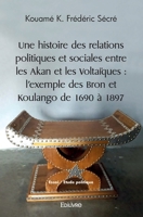 Une Histoire des relations politiques et sociales entre les Akan et les Voltaïques: l'exemple des Bron et Koulango de 1690 à 1897 (French Edition) 241450093X Book Cover