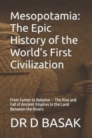 Mesopotamia: The Epic History of the World’s First Civilization: From Sumer to Babylon – The Rise and Fall of Ancient Empires in the Land Between the ... (The Complete World of Ancient Civilizations) B0FMDW8Z1R Book Cover