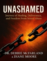 Unashamed: Journey of Healing, Deliverance, and Freedom from Sexual Abuse (New Creation Kingdom Living) B0FPFF3FDZ Book Cover