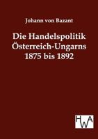 Die Handelspolitik Sterreich-Ungarns 1875 Bis 1892 3863830679 Book Cover