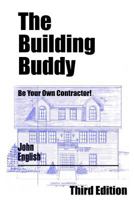 The Building Buddy: Be Your Own Contractor! 1482735199 Book Cover