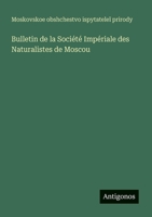 Bulletin de la Société Impériale des Naturalistes de Moscou 3563766932 Book Cover