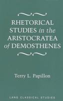 Rhetorical Studies in the Aristocratea of Demosthenes (Lang Classical Studies) 082043986X Book Cover