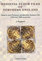 Medieval Floor Tiles Of Northern England: Pattern And Purpose: Production Between The 13th And 16th Centuries 1842171429 Book Cover