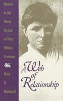 A Web of Relationship: Women in the Short Fiction of Mary Wilkins Freeman 087805555X Book Cover