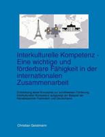 Interkulturelle Kompetenz - Eine wichtige und förderbare Fähigkeit in der internationalen Zusammenarbeit: Entwicklung eines Konzeptes zur schrittweisen Förderung interkultureller Kompetenz aufgezeigt 3831146918 Book Cover