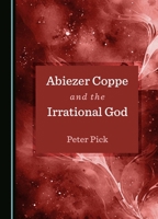 Abiezer Coppe and the Irrational God 1036413101 Book Cover