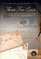 Theas Few Lines: The Civil War Letters of Private Alonzo D Bump, 77th New York State Volunteer Infantry 1662920369 Book Cover