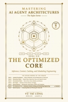 Mastering AI Agent Architectures: The Optimized Core: Inference, Context, Caching, and Scheduling Engineering (Mastering AI Agent Architectures — The Styles Series) B0HKHCLYNV Book Cover