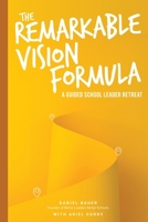 The Remarkable Vision Formula: A Guided School Leader Retreat B0CJX83LQT Book Cover