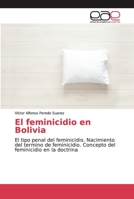 El feminicidio en Bolivia: El tipo penal del feminicidio. Nacimiento del termino de feminicidio. Concepto del feminicidio en la doctrina 6139409357 Book Cover