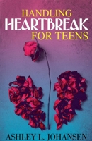 Handling Heartbreak for Teens Using The 'Emotional Reboot' Method to Heal Faster B0GJTLNP6D Book Cover