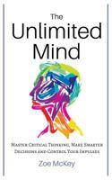 The Unlimited Mind: Master Critical Thinking, Make Smarter Decisions, Control Your Impulses 1545516596 Book Cover