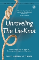 Unraveling The Lie-Knot: Finding Freedom From the Tangles of Discouragement, Deception, and Depression 1913082334 Book Cover