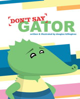 Don't Say Gator 1637556632 Book Cover