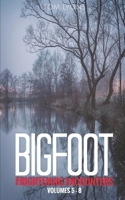 Bigfoot Frightening Encounters: Volumes 5 - 8 (Bigfoot Frightening Encounters Collector's Edition) B0B6XL6GHD Book Cover