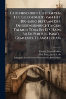 Gedenkschrift Uitgegeven Ter Gelegenheid Van Het 300-jarig Bestaan Der Onderwijsinrichtingen Talmud Tora En Ets HaÃ-m Bij De Portug. Israël. Gemeente 102440546X Book Cover