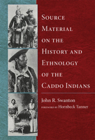 Source Material on the History and Ethnology of the Caddo Indians 0806128569 Book Cover