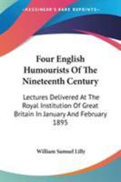 Four English Humourists Of The Nineteenth Century; Lectures Delivered At The Royal Institution Of Great Britain In January And February, 1895 1428656995 Book Cover