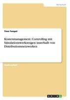 Kostenmanagement. Controlling mit Simulationswerkzeugen innerhalb von Distributionsnetzwerken 365671231X Book Cover