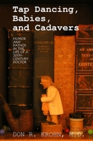 Tap Dancing, Babies, and Cadavers: Humor and Pathos in the Life of 20th-Century Doctor 1439228094 Book Cover