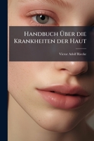 Handbuch Uber Die Krankheiten Der Haut: Mit Zugrundelegung Von Gibert's Und Unter Benutzung Der Ubrigen Vorzuglicheren Werke Uber Die Hautkrankheiten. 1272942597 Book Cover