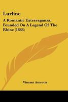 Lurline: A Romantic Extravaganza, Founded on a Legend of the Rhine 1120639239 Book Cover